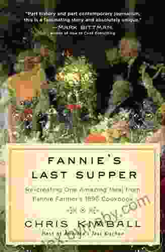 Fannie s Last Supper: Re creating One Amazing Meal from Fannie Farmer s 1896 Cookbook