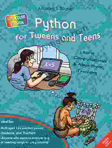 Python For Tweens And Teens 2nd Edition (Full Color Version): Learn Computational And Algorithmic Thinking