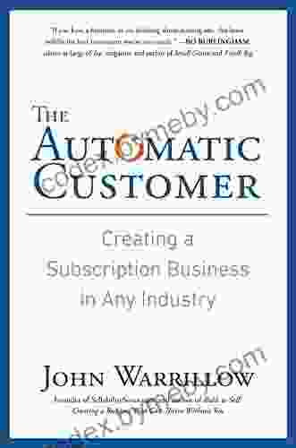 The Automatic Customer: Creating A Subscription Business In Any Industry