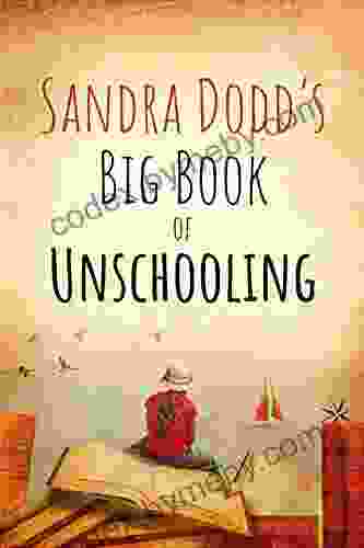 Sandra Dodd S Big Of Unschooling