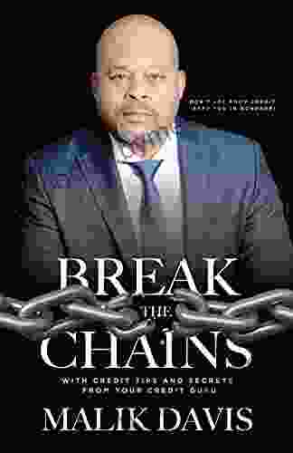 Break the Chains: With Credit Tips and Secrets from Your Credit Guru