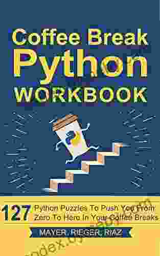 Coffee Break Python Workbook: 127 Python Puzzles To Push You From Zero To Hero In Your Coffee Breaks