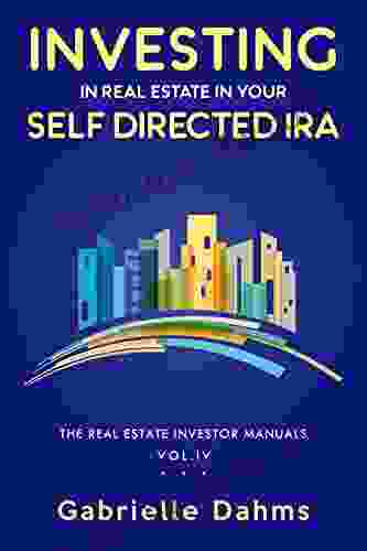 Investing In Real Estate In Your Self Directed IRA: Secrets To Retiring Wealthy And Leaving A Legacy (The Real Estate Investor Manual 4)