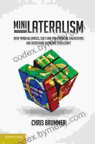 Minilateralism: How Trade Alliances Soft Law And Financial Engineering Are Redefining Economic Statecraft