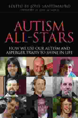 Autism All Stars: How We Use Our Autism And Asperger Traits To Shine In Life