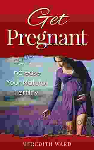 Get Pregnant: Increase Your Natural Fertility