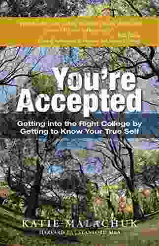 You re Accepted: Getting into the Right College by Getting to Know Your True Self