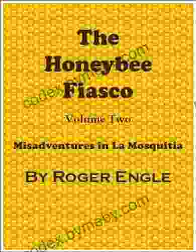 The Honeybee Fiasco (Misadventures In La Mosquitia 2)