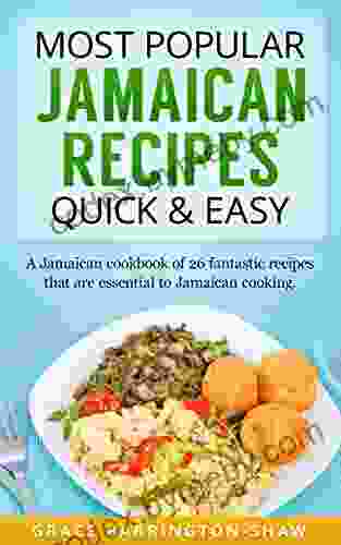 Most Popular Jamaican Recipes Quick And Easy: A Jamaican Cookbook Of 26 Fantastic Recipes That Are Essential To Jamaican Cooking