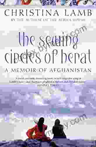 The Sewing Circles Of Herat: My Afghan Years