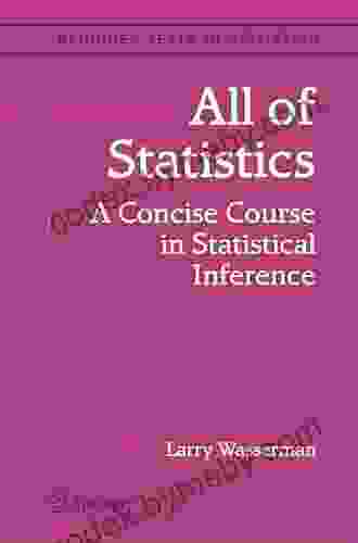 All of Statistics: A Concise Course in Statistical Inference (Springer Texts in Statistics)