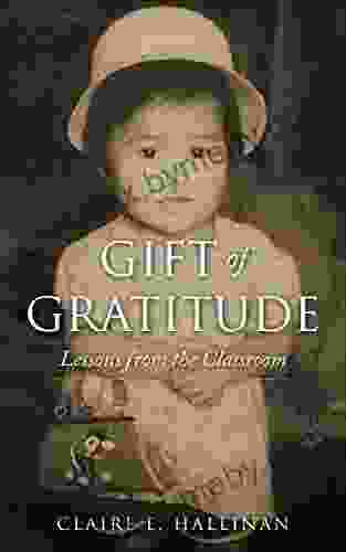 Gift Of Gratitude: Lessons From The Classroom Memoir