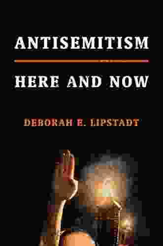 Antisemitism: Here and Now Deborah E Lipstadt