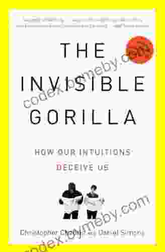 The Invisible Gorilla: And Other Ways Our Intuitions Deceive Us