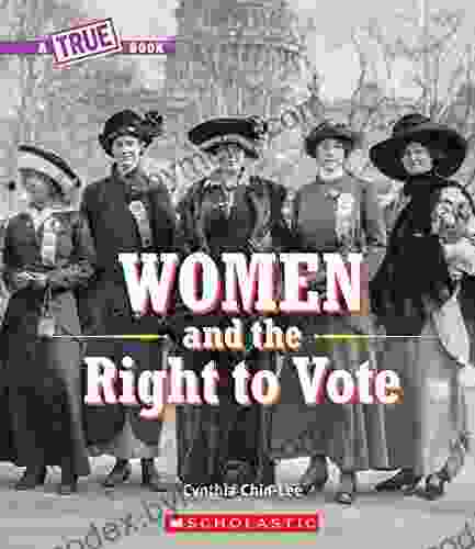 Women And The Right To Vote (A True Book) (A True Book: Women S History In The U S )