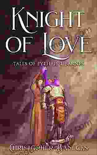 Knight OF Love : Tales Of Pythias T Barnes