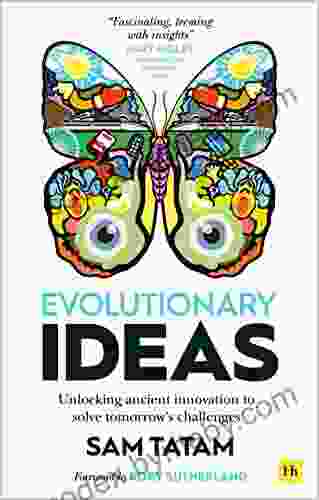 Evolutionary Ideas: Unlocking Ancient Innovation To Solve Tomorrow S Challenges