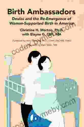 Birth Ambassadors: Doulas And The Re Emergence Of Woman Supported Birth In America