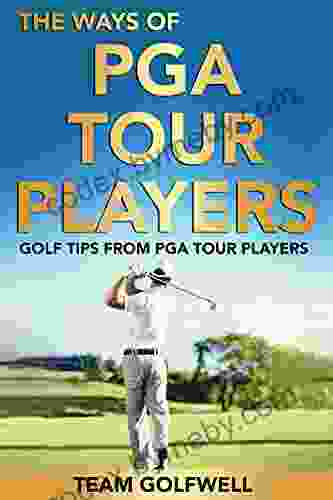 The Ways of PGA Tour Players: Golf Tips from PGA Tour Players