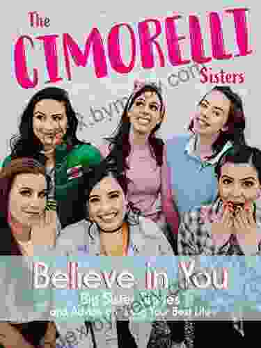 Believe In You: Big Sister Stories And Advice On Living Your Best Life