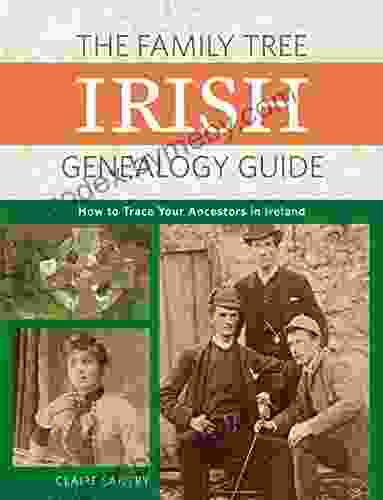 The Family Tree Irish Genealogy Guide: How To Trace Your Ancestors In Ireland