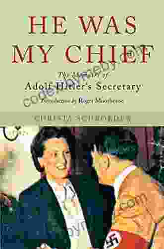 He Was My Chief: The Memoirs of Adolf Hitler s Secretary