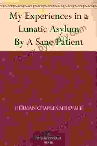 My Experiences in a Lunatic Asylum By A Sane Patient