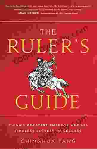 The Ruler s Guide: China s Greatest Emperor and His Timeless Secrets of Success