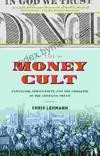 The Money Cult: Capitalism Christianity And The Unmaking Of The American Dream