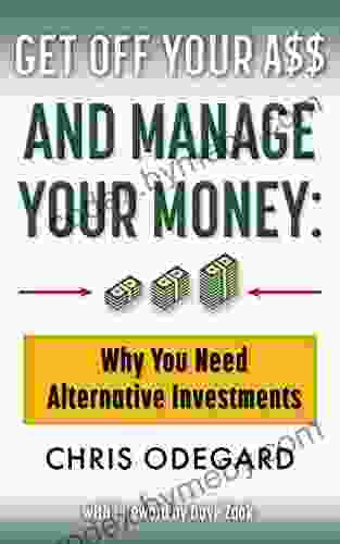 Get off Your A$$ and Manage Your Money: Why You Need Alternative Investments