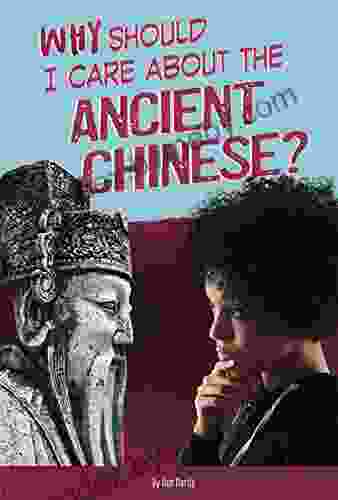 Why Should I Care About The Ancient Chinese? (Why Should I Care About History?)