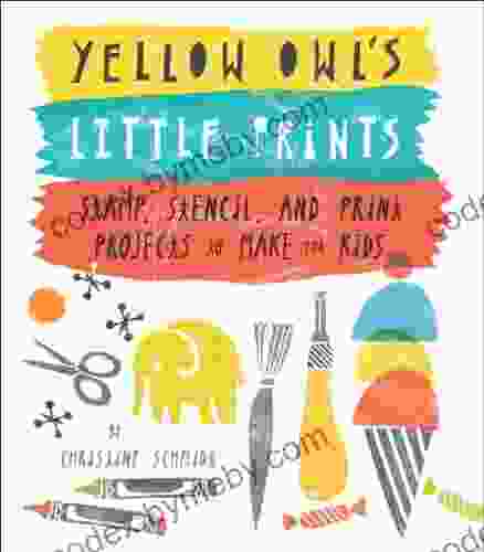 Yellow Owl S Little Prints: Stamp Stencil And Print Projects To Make For Kids