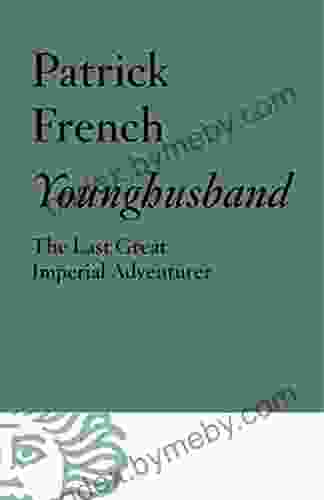 Younghusband: The Last Great Imperial Adventurer