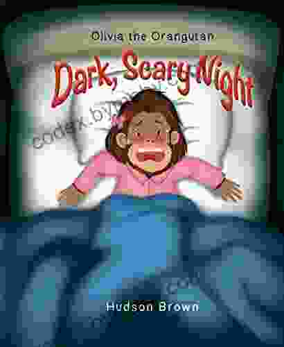 Olivia the Orangutan Dark Scary Night: Being Brave and Having Courage for Children Going to Hospital