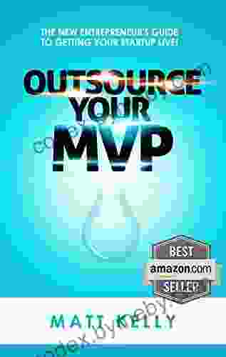 Outsource Your MVP: The New Entrepreneur S Guide To Getting Your Startup Live