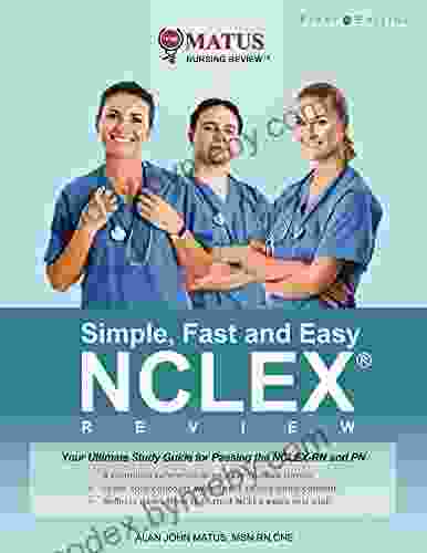 Simple Fast And Easy NCLEX Review: Your Ultimate Study Guide For Passing The NCLEX RN And PN